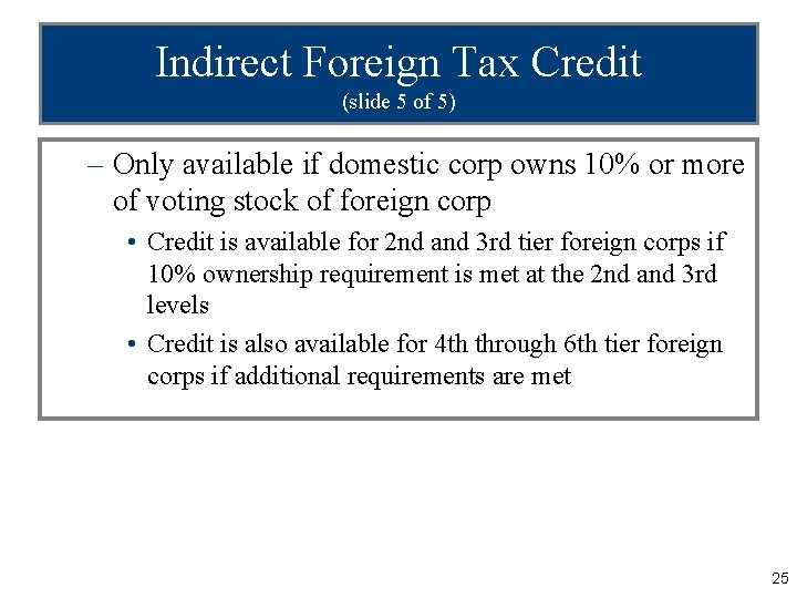 Indirect Foreign Tax Credit (slide 5 of 5) – Only available if domestic corp