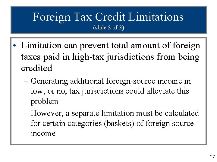 Foreign Tax Credit Limitations (slide 2 of 3) • Limitation can prevent total amount