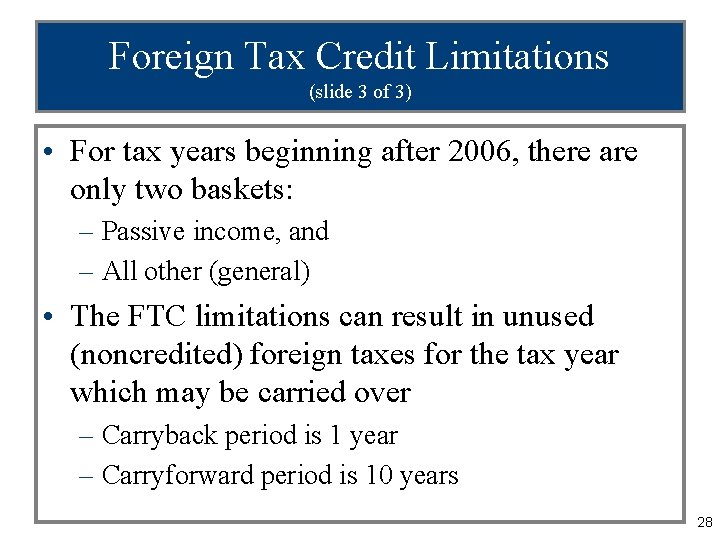 Foreign Tax Credit Limitations (slide 3 of 3) • For tax years beginning after