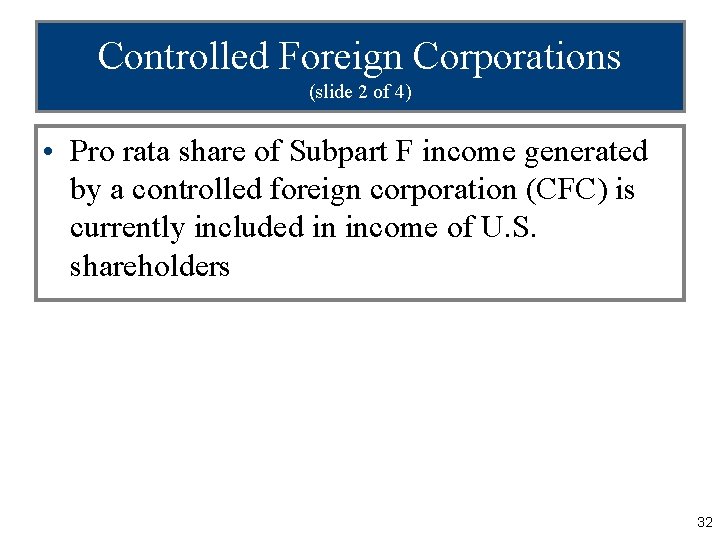 Controlled Foreign Corporations (slide 2 of 4) • Pro rata share of Subpart F