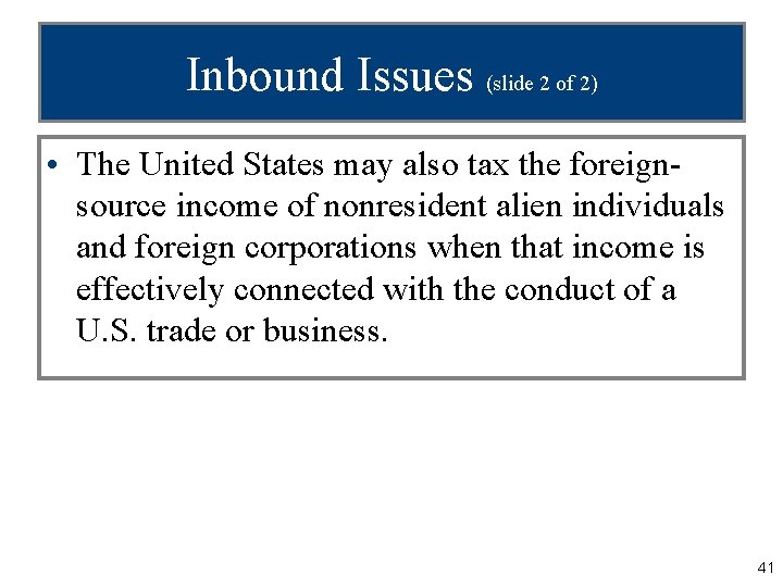 Inbound Issues (slide 2 of 2) • The United States may also tax the