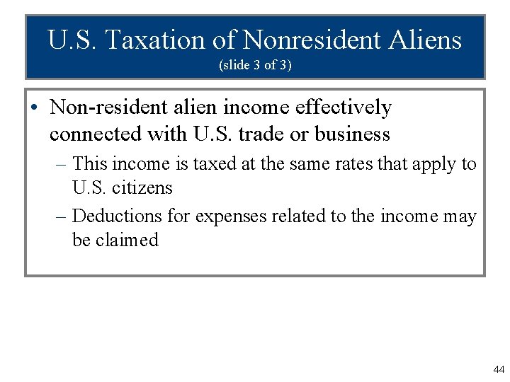 U. S. Taxation of Nonresident Aliens (slide 3 of 3) • Non-resident alien income
