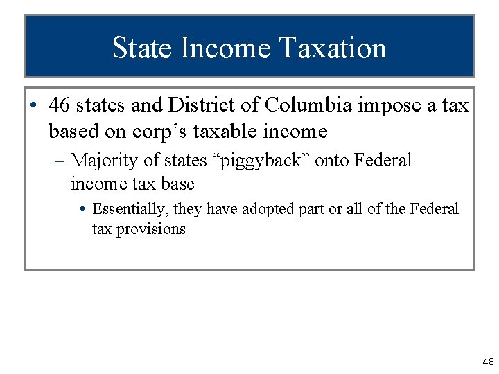 State Income Taxation • 46 states and District of Columbia impose a tax based