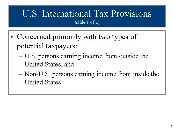 U. S. International Tax Provisions (slide 1 of 2) • Concerned primarily with two