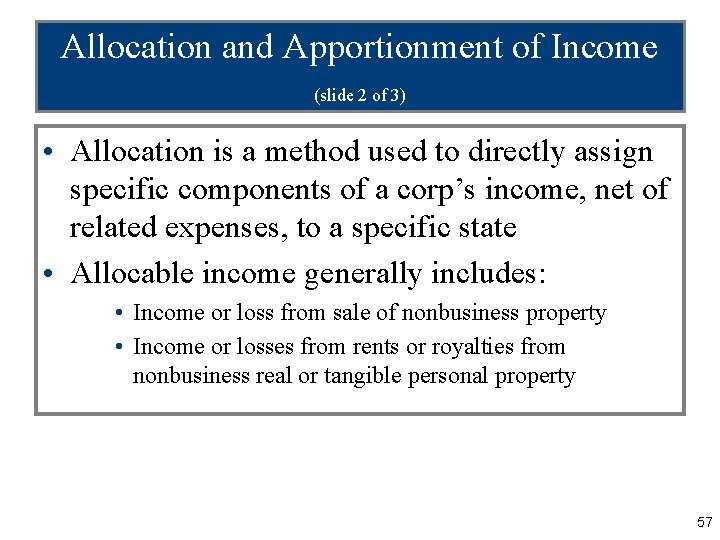 Allocation and Apportionment of Income (slide 2 of 3) • Allocation is a method