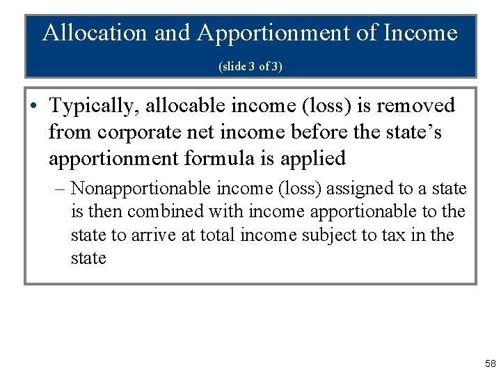 Allocation and Apportionment of Income (slide 3 of 3) • Typically, allocable income (loss)