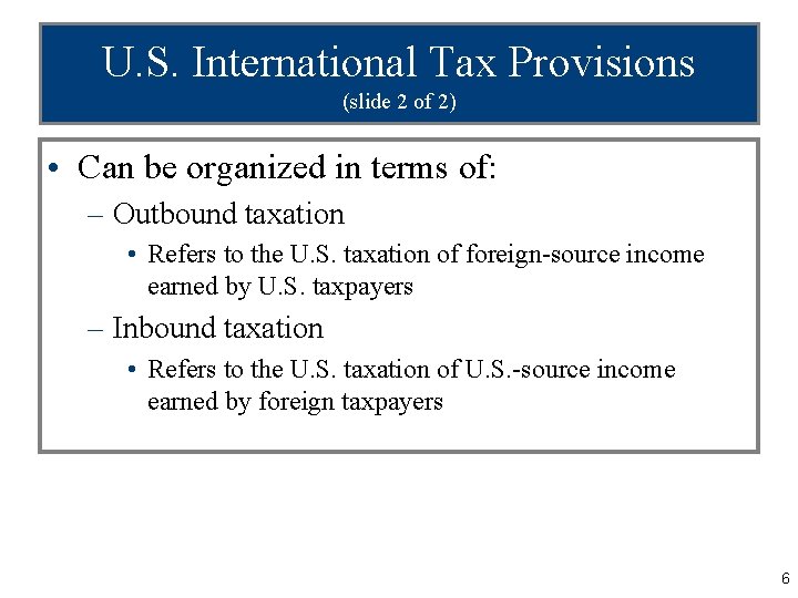 U. S. International Tax Provisions (slide 2 of 2) • Can be organized in