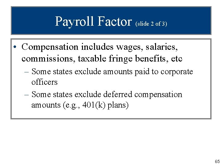 Payroll Factor (slide 2 of 3) • Compensation includes wages, salaries, commissions, taxable fringe