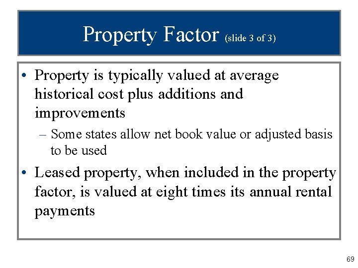Property Factor (slide 3 of 3) • Property is typically valued at average historical