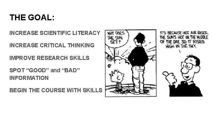 THE GOAL: INCREASE SCIENTIFIC LITERACY INCREASE CRITICAL THINKING IMPROVE RESEARCH SKILLS SPOT “GOOD” and