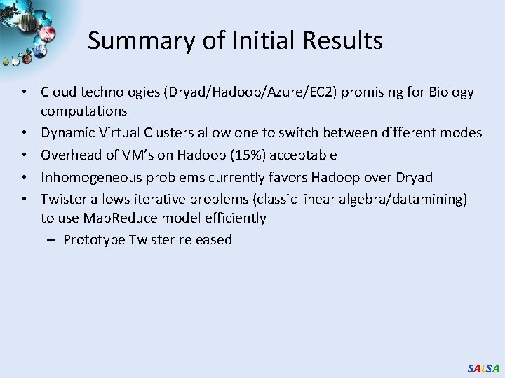 Summary of Initial Results • Cloud technologies (Dryad/Hadoop/Azure/EC 2) promising for Biology computations •