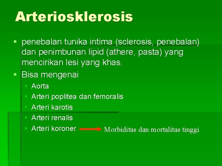 Arteriosklerosis § penebalan tunika intima (sclerosis, penebalan) dan penimbunan lipid (athere, pasta) yang mencirikan