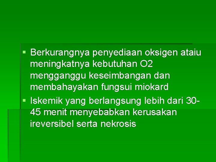 § Berkurangnya penyediaan oksigen ataiu meningkatnya kebutuhan O 2 mengganggu keseimbangan dan membahayakan fungsui