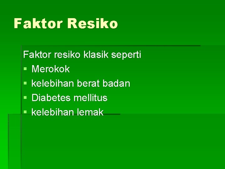 Faktor Resiko Faktor resiko klasik seperti § Merokok § kelebihan berat badan § Diabetes