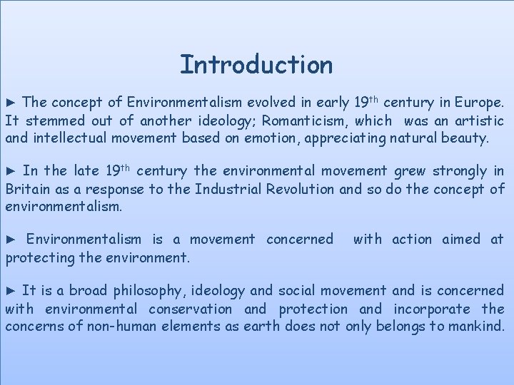 Introduction ▶ The concept of Environmentalism evolved in early 19 th century in Europe.