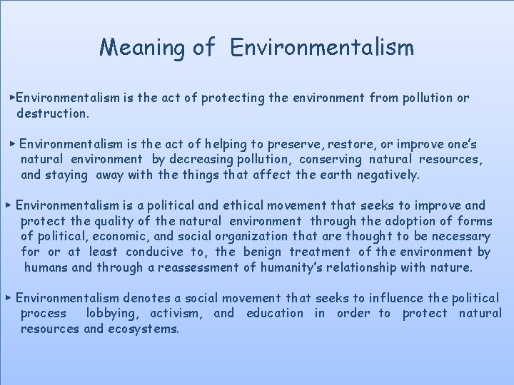 Meaning of Environmentalism ▶Environmentalism is the act of protecting the environment from pollution or