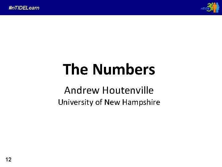 #n. TIDELearn The Numbers Andrew Houtenville University of New Hampshire 12 