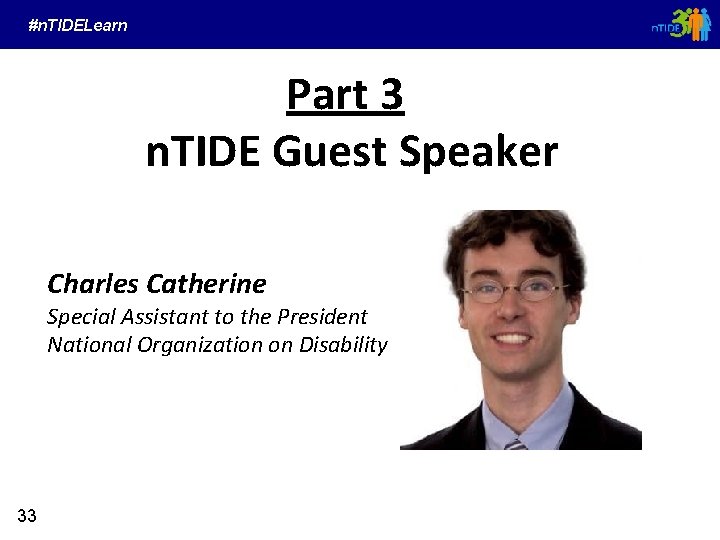 #n. TIDELearn Part 3 n. TIDE Guest Speaker Charles Catherine Special Assistant to the