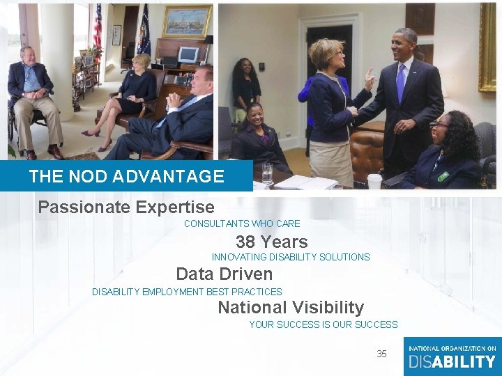 35 THE NOD ADVANTAGE Passionate Expertise CONSULTANTS WHO CARE 38 Years INNOVATING DISABILITY SOLUTIONS