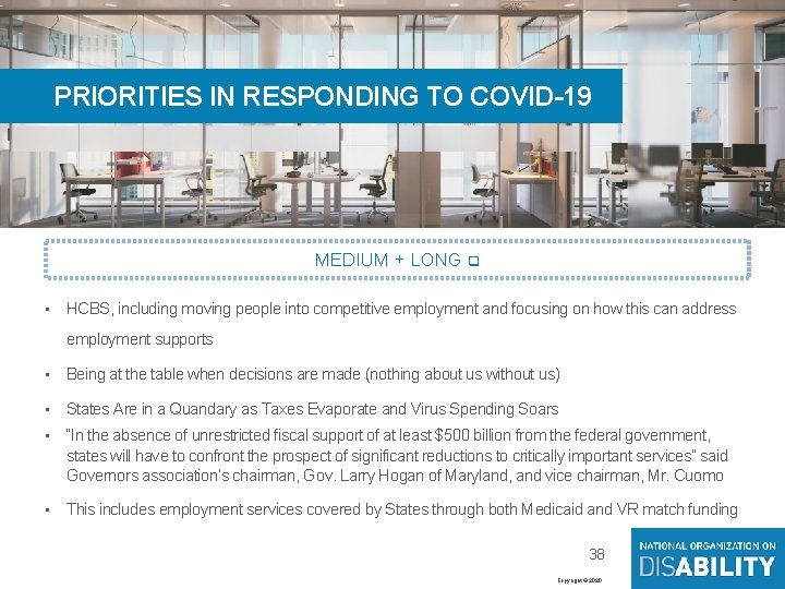 38 PRIORITIES IN RESPONDING TO COVID-19 MEDIUM + LONG q • HCBS, including moving