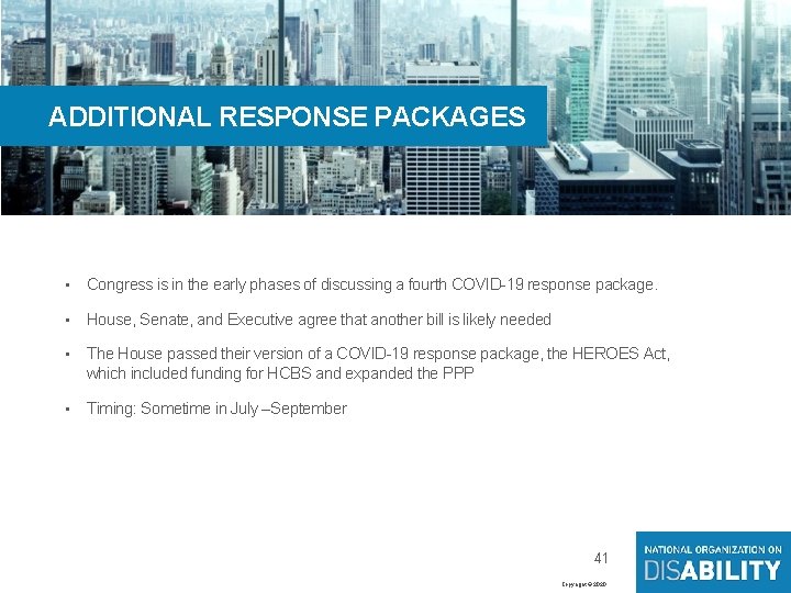 41 ADDITIONAL RESPONSE PACKAGES • Congress is in the early phases of discussing a