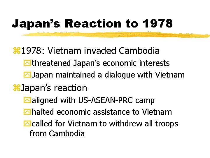 Japan’s Reaction to 1978 z 1978: Vietnam invaded Cambodia ythreatened Japan’s economic interests y.