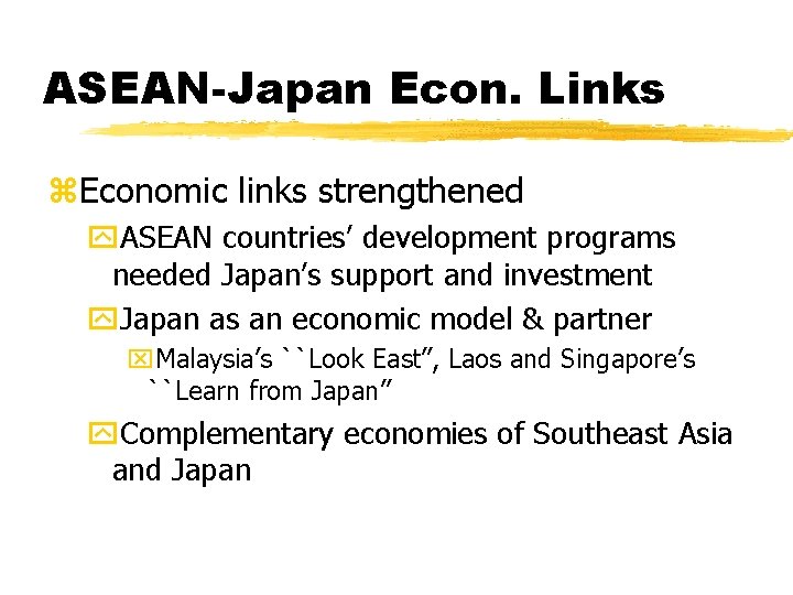 ASEAN-Japan Econ. Links z. Economic links strengthened y. ASEAN countries’ development programs needed Japan’s