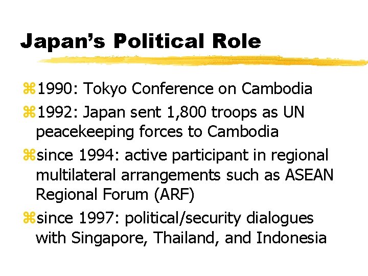 Japan’s Political Role z 1990: Tokyo Conference on Cambodia z 1992: Japan sent 1,