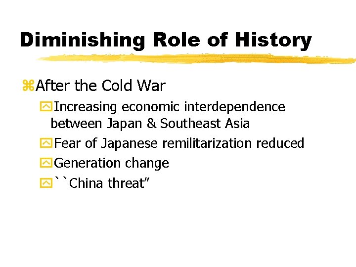 Diminishing Role of History z. After the Cold War y. Increasing economic interdependence between