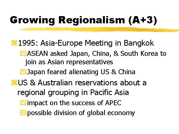 Growing Regionalism (A+3) z 1995: Asia-Europe Meeting in Bangkok y. ASEAN asked Japan, China,