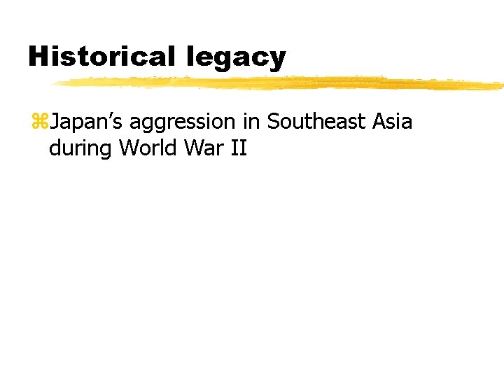 Historical legacy z. Japan’s aggression in Southeast Asia during World War II 