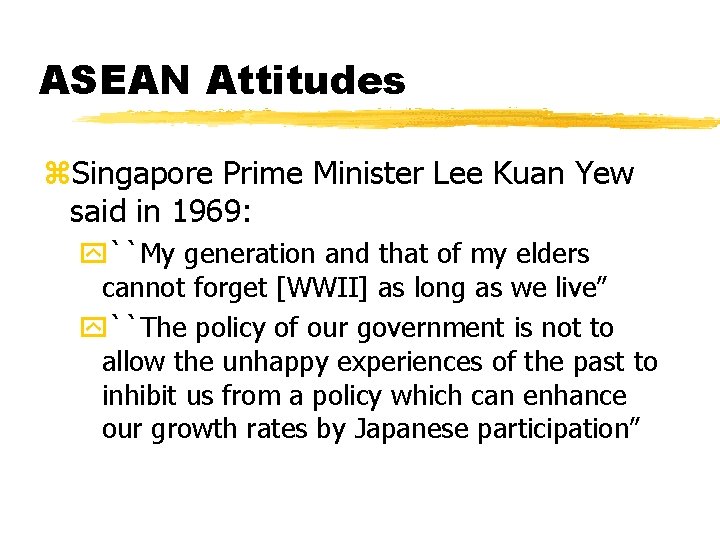 ASEAN Attitudes z. Singapore Prime Minister Lee Kuan Yew said in 1969: y``My generation