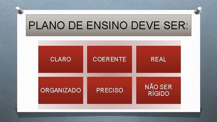 PLANO DE ENSINO DEVE SER: CLARO COERENTE REAL ORGANIZADO PRECISO NÃO SER RÍGIDO 