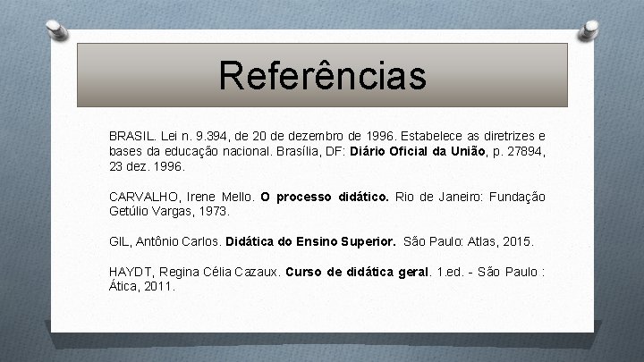 Referências BRASIL. Lei n. 9. 394, de 20 de dezembro de 1996. Estabelece as