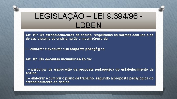 LEGISLAÇÃO – LEI 9. 394/96 LDBEN Art. 12º. Os estabelecimentos de ensino, respeitadas as