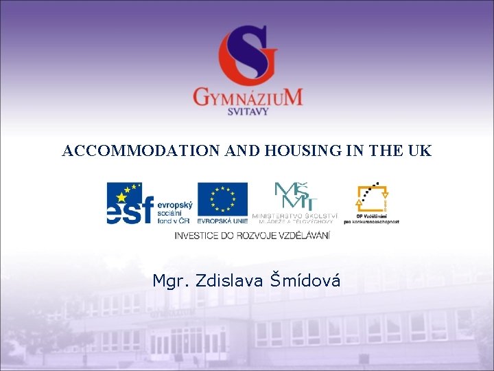 ACCOMMODATION AND HOUSING IN THE UK Mgr. Zdislava Šmídová 