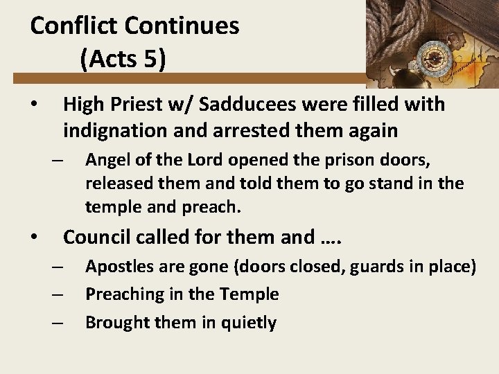 Conflict Continues (Acts 5) High Priest w/ Sadducees were filled with indignation and arrested