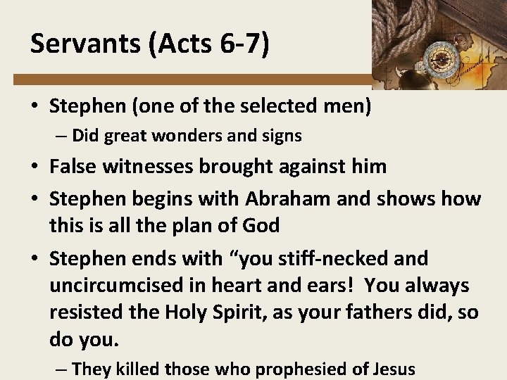 Servants (Acts 6 -7) • Stephen (one of the selected men) – Did great