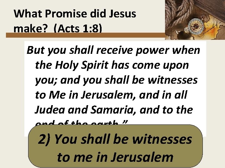 What Promise did Jesus make? (Acts 1: 8) But you shall receive power when