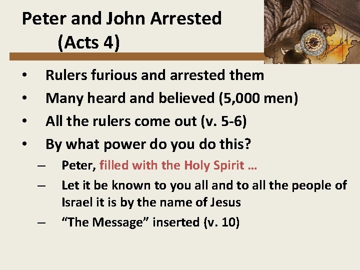 Peter and John Arrested (Acts 4) Rulers furious and arrested them Many heard and