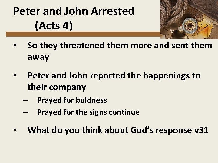 Peter and John Arrested (Acts 4) • So they threatened them more and sent