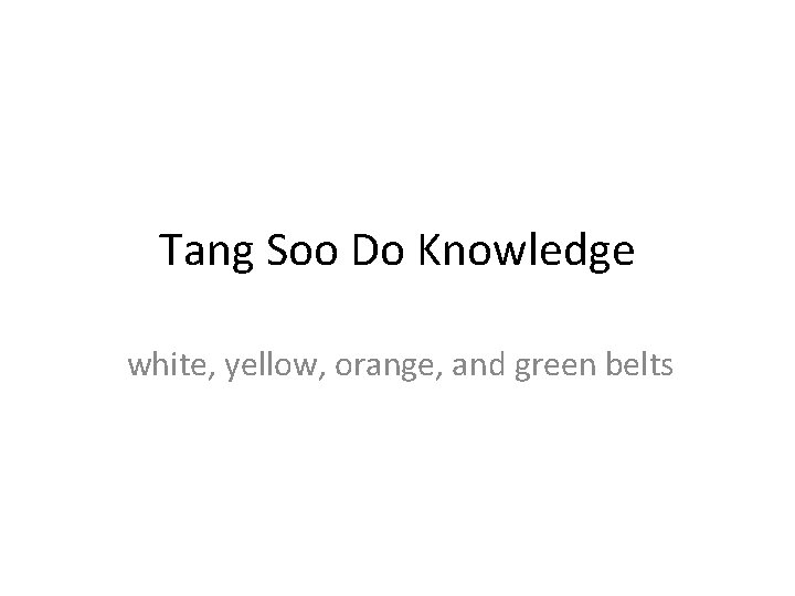 Tang Soo Do Knowledge white, yellow, orange, and green belts 