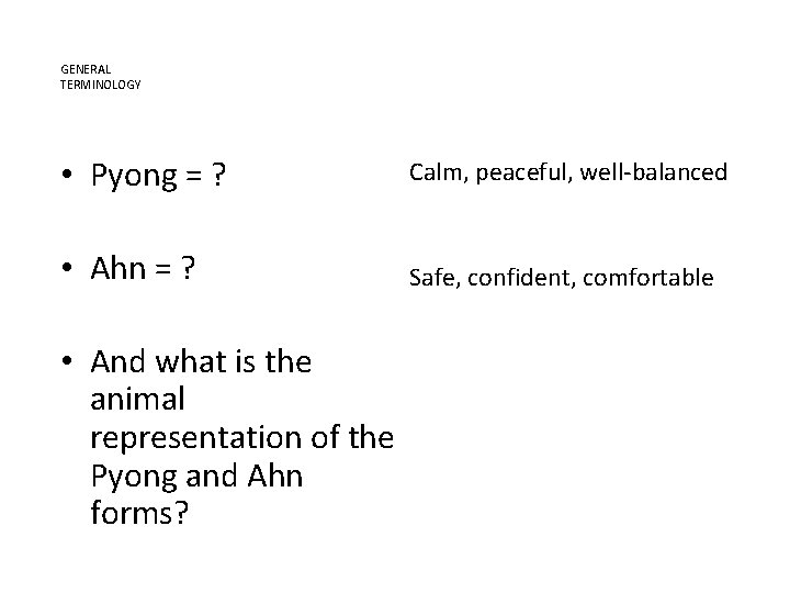 GENERAL TERMINOLOGY • Pyong = ? Calm, peaceful, well-balanced • Ahn = ? Safe,