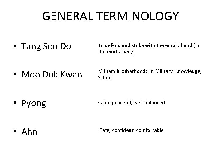 GENERAL TERMINOLOGY • Tang Soo Do To defend and strike with the empty hand