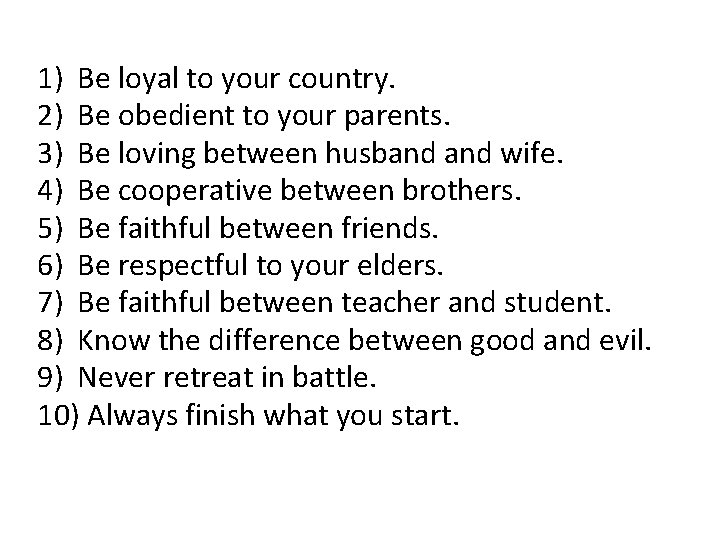 1) Be loyal to your country. 2) Be obedient to your parents. 3) Be