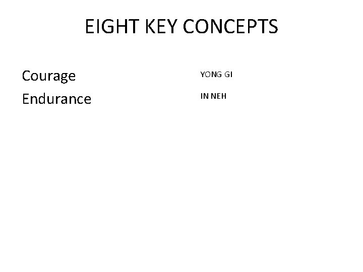 EIGHT KEY CONCEPTS Courage Endurance YONG GI IN NEH 