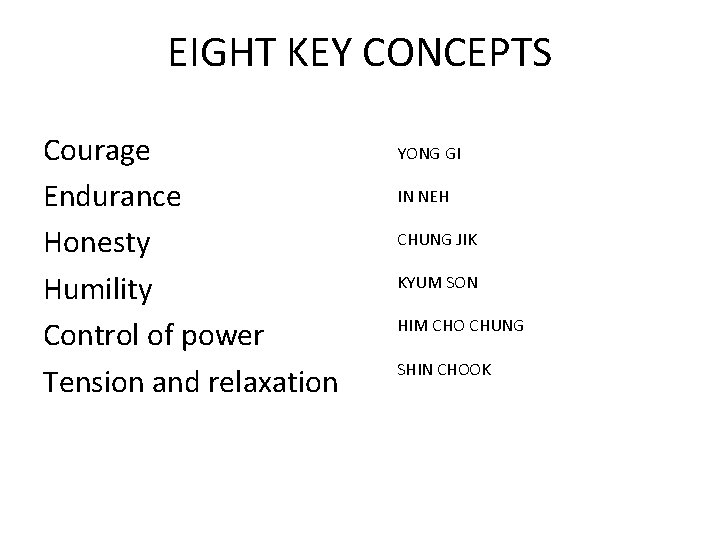 EIGHT KEY CONCEPTS Courage Endurance Honesty Humility Control of power Tension and relaxation YONG