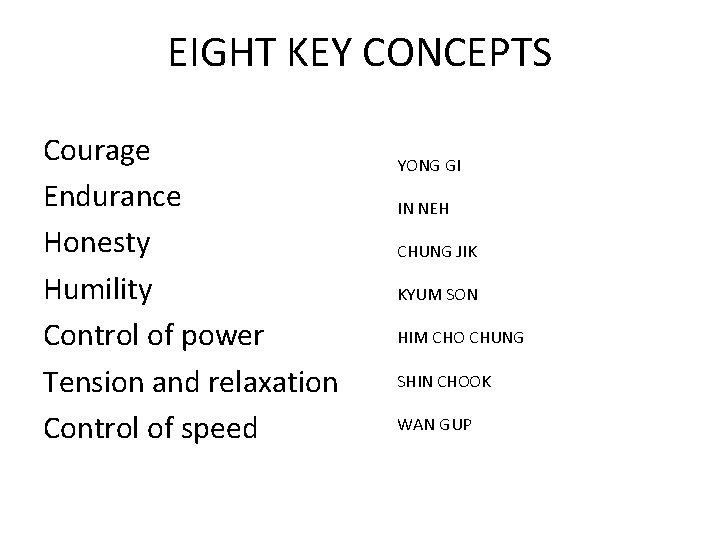 EIGHT KEY CONCEPTS Courage Endurance Honesty Humility Control of power Tension and relaxation Control