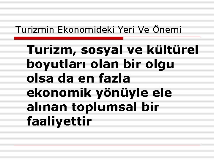 Turizmin Ekonomideki Yeri Ve Önemi Turizm, sosyal ve kültürel boyutları olan bir olgu olsa