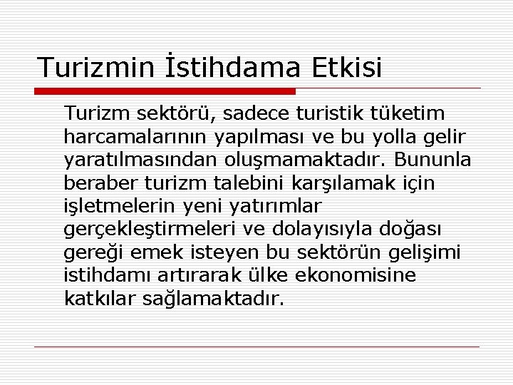 Turizmin İstihdama Etkisi Turizm sektörü, sadece turistik tüketim harcamalarının yapılması ve bu yolla gelir